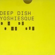 Deep Dish - Yoshiesque (1999)