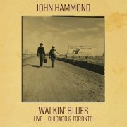 John Hammond - Walkin' Blues Live... Chicago & Toronto (2017)