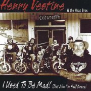 Henry Vestine & The Heat Bros - I Used To Be Mad! (But Now I'm Half Crazy) (2002)