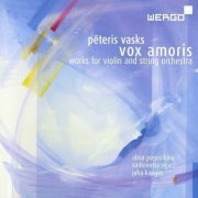 Alina Pogostkina, Sinfonietta Riga, Juha Kangas - Pēteris Vasks - Vox Amoris: Works for Violin and String Orchestra (2012)