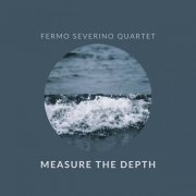 Fermo Severino Quartet - Measure the Depth (2020)