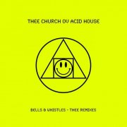 Thee Church Ov Acid House - Bells & Whistles – Thee Remixes (2025)