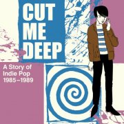 VA - Cut Me Deep: A Story Of Indie Pop 1985-1989 (2024) {4CD Box Set}