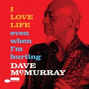 Dave McMurray - I LOVE LIFE even when I'm hurting (2025) [Hi-Res]