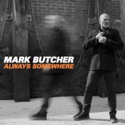 Mark Butcher - Always Somewhere (2024)