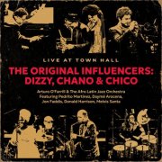 Arturo O'Farrill - The Original Influencers: Dizzy, Chano & Chico (Live at Town Hall) (2025)