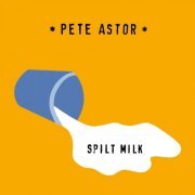 Pete Astor - Spilt Milk (2016)