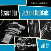 Brad Hatfield - Straight Up: Jazz and Cocktails, Vol. 12 (2025)