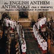 Magdalen College Choir, John Harper - The English Anthem Anthology, Volume I (1540-1870) (2010)