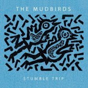 The Mudbirds - Stumble Trip (2015)