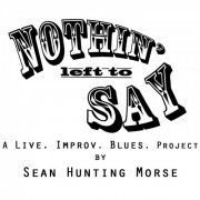 Sean Hunting Morse - Nothin' Left to Say (2013)