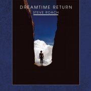 Steve Roach - Dreamtime Return (30th Anniversary Remastered Edition) (2018) [Hi-Res]