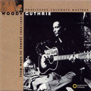 Woody Guthrie - Long Ways to Travel: The Unreleased Folkways Masters, 1944-1949 (1994)