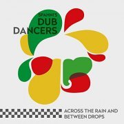 Spahni's Dub Dancers - Across the Rain and Between Drops (2015)