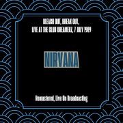 Nirvana - Bleach Out, Break Out, Live At The Club Dreamerz, 7 July 1989 (Remastered, Live On Broadcasting) (2025)