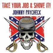 Johnny Paycheck - Take Your Job & Shove It! (2019)