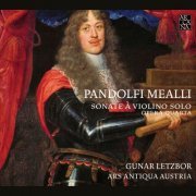 Ars Antiqua Austria, Gunar Letzbor - Pandolfi Mealli: Sonate à violino solo (Opera quarta) (2011)