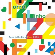 John Zorn & Forro Zinho - Forro In The Dark Plays Zorn (2015)