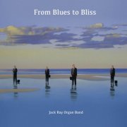 Jack Ray Organ Band - From Blues to Bliss (CAD) (2020)