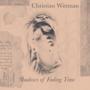 Christian Wittman - Shadows Of Fading Time (2023)