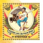 Kyekyeku - Higher Life on Palmwine (2016)