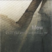 Mew - Half the World Is Watching Me (Reissue) (2000/2007)