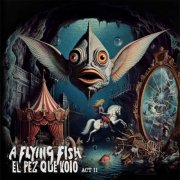 A Flying Fish - El Pez Que Voló - Act II (2025) [Hi-Res]