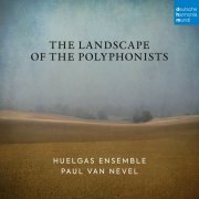 Huelgas Ensemble & Paul Van Nevel - The Landscape of the Polyphonists (2022) [Hi-Res]