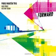 Pablo Martín Trio - Forward (2023) [Hi-Res]