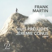 Jérémie Conus - Frank Martin: Huit Préludes pour Piano (2022) [Hi-Res]