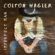 Colton Hagler - Imperfect Man (2023)