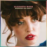 Elizabeth Moen - Wherever You Aren't (2022)