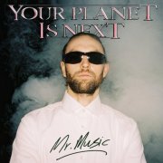 Your Planet Is Next - Mr. Music (2022)