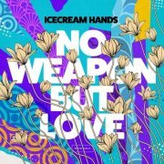 Icecream Hands - No Weapon but Love (2021)