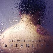 Left With Pictures - Afterlife (2016)