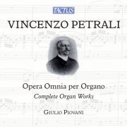 Giulio Piovan - Vincenzo Petrali: Opera Omnia per Organo (2013)