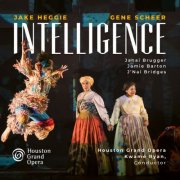 Houston Grand Opera, Kwamé Ryan, Janai Brugger, Jamie Barton, J'Nai Bridges - Jake Heggie: Intelligence (2025) [Hi-Res]