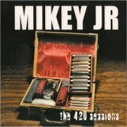 Mikey Jr. - The 420 Sessions (2003) [CD Rip]