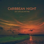 VA - Caribbean Night, Just Latin Jazz Rhythms (2024)