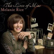 Melanie Rice - This Love of Mine (2013)