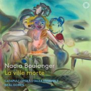 Catapult Opera, Talea Ensemble, Neal Goren - Nadia Boulanger: La ville morte (2026) [Hi-Res]