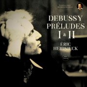Eric Heidsieck - Debussy: Préludes I & II by Éric Heidsieck (2026 Remastered, Paris 2002-2007) (2026) [Hi-Res]