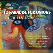 Nancy Braithwaite / Claron McFadden / Roberta Alexander / Michael Stirling / Vaughan Schlepp - To Paradise for Onions - Songs and Chamber Works of Edith Hemenway (2019)