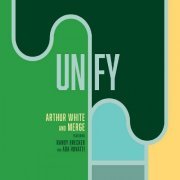 Arthur White and MERGE - Unify (2021)