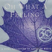 VA - Oh What A Feeling 2: A Vital Collection Of Canadian Music [4CD Box Set] (2001)