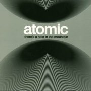 Atomic - There’s A Hole In The Mountain (2013)