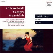 Daniele Forget, Arion Trio - Clerambault, Monteclair, Campra - Four Major French Cantatas from the 17th and 18th Centuries (1994)