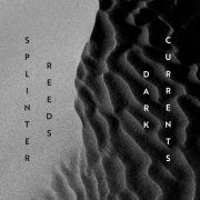 Splinter Reeds - Dark Currents (2024)