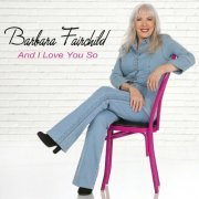 Barbara Fairchild - And I Love You So (2023)