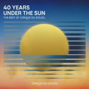 Cirque Du Soleil - 40 Years Under The Sun - The Best of Cirque du Soleil (2024)